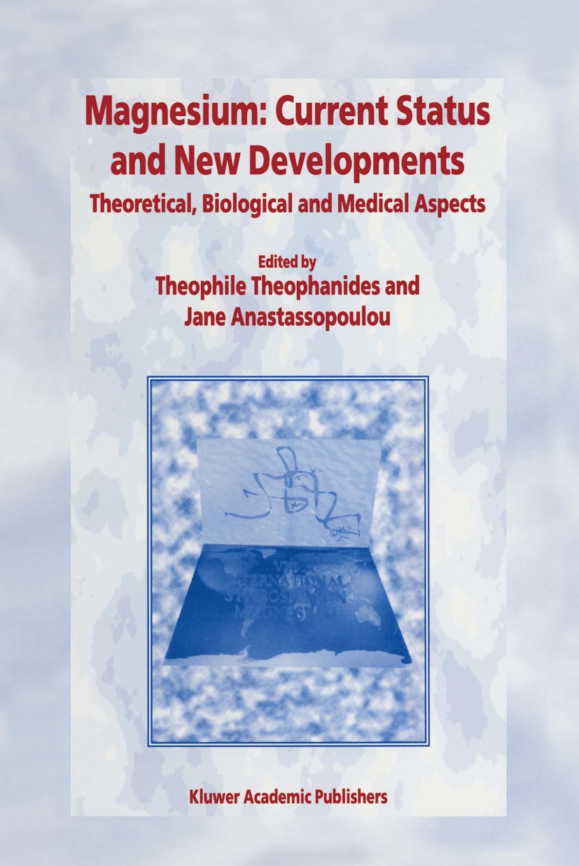 Titlebook: Magnesium: Current Status and New Developments; Theoretical, Biologi Theophile Theophanides,Jane Anastassopoulou Book 1997 Kluwer Academic Titlebook: Magnesium: Current Status and New Developments; Theoretical, Biologi Theophile Theophanides,Jane Anastassopoulou Book 1997 Kluwer Academic