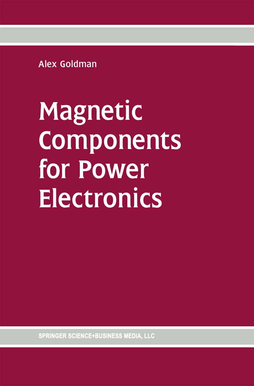 Titlebook: Magnetic Components for Power Electronics; Alex Goldman Book 2002 Springer Science+Business Media New York 2002 Potential.Signal.circuit.e Titlebook: Magnetic Components for Power Electronics; Alex Goldman Book 2002 Springer Science+Business Media New York 2002 Potential.Signal.circuit.e