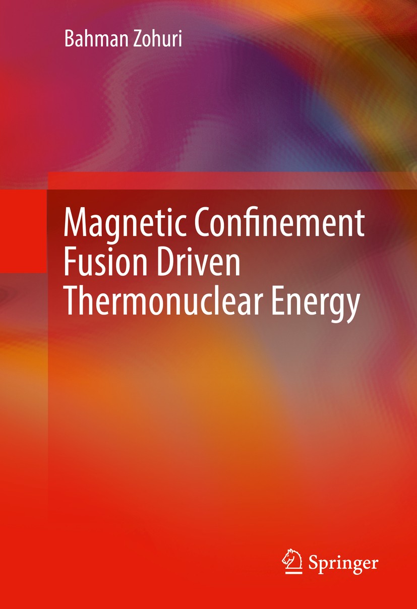 Titlebook: Magnetic Confinement Fusion Driven Thermonuclear Energy; Bahman Zohuri Book 2017 Springer International Publishing AG 2017 nuclear fusion. Titlebook: Magnetic Confinement Fusion Driven Thermonuclear Energy; Bahman Zohuri Book 2017 Springer International Publishing AG 2017 nuclear fusion.