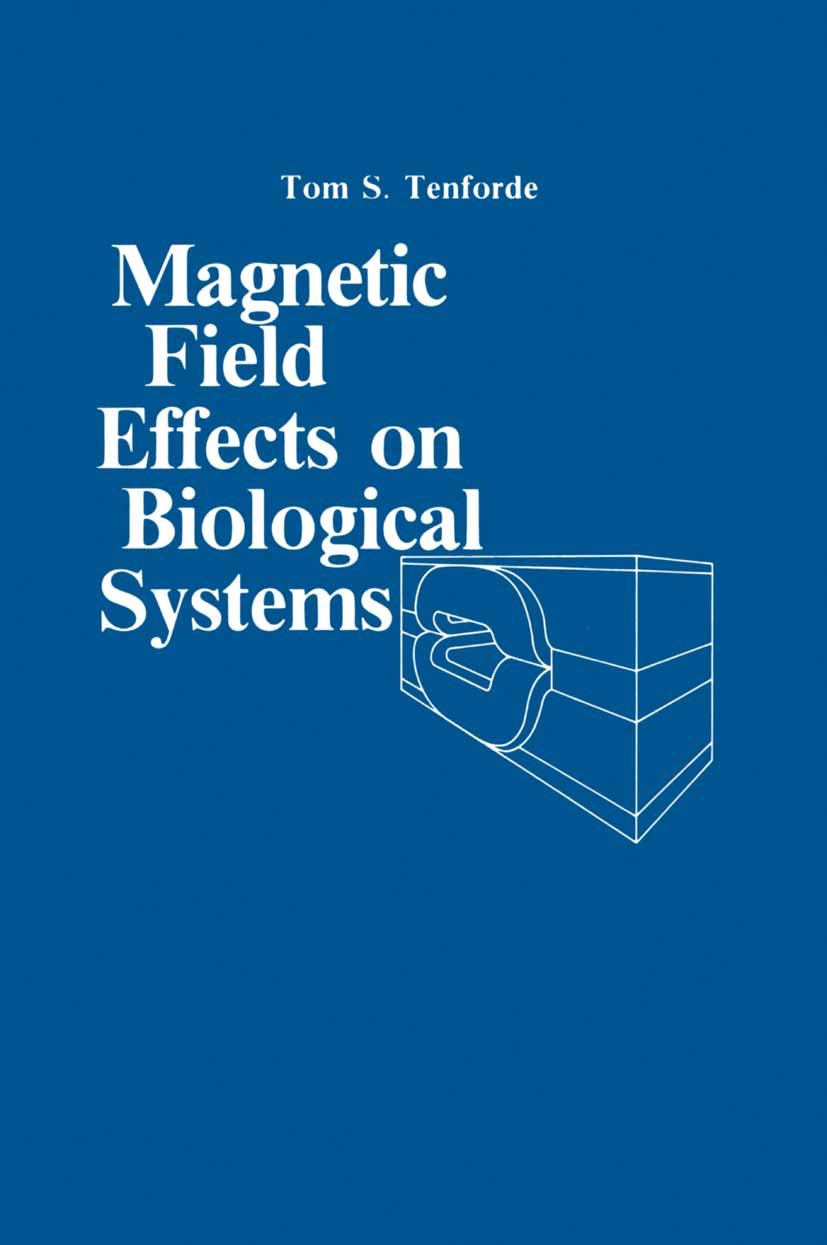 Titlebook: Magnetic Field Effect on Biological Systems; based on the Proceed Tom S. Tenforde Conference proceedings 1979 Plenum Press, New York 1979 X Titlebook: Magnetic Field Effect on Biological Systems; based on the Proceed Tom S. Tenforde Conference proceedings 1979 Plenum Press, New York 1979 X