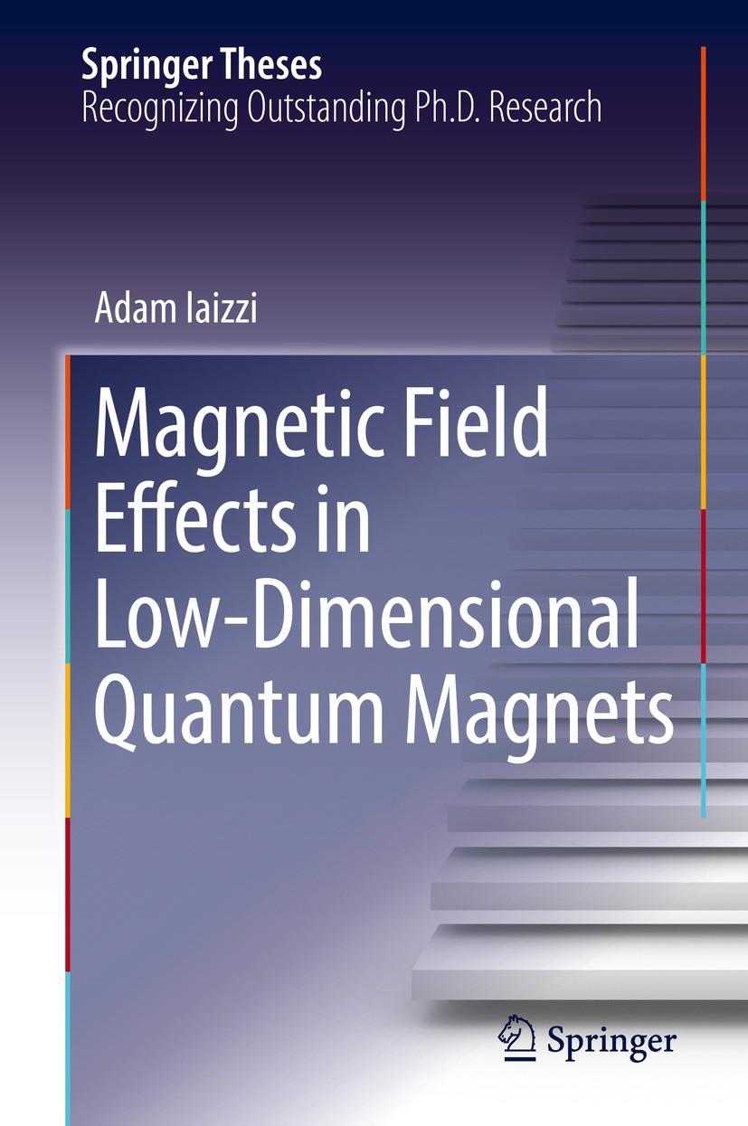 Titlebook: Magnetic Field Effects in Low-Dimensional Quantum Magnets; Adam Iaizzi Book 2018 Springer Nature Switzerland AG 2018 quantum phase transit Titlebook: Magnetic Field Effects in Low-Dimensional Quantum Magnets; Adam Iaizzi Book 2018 Springer Nature Switzerland AG 2018 quantum phase transit