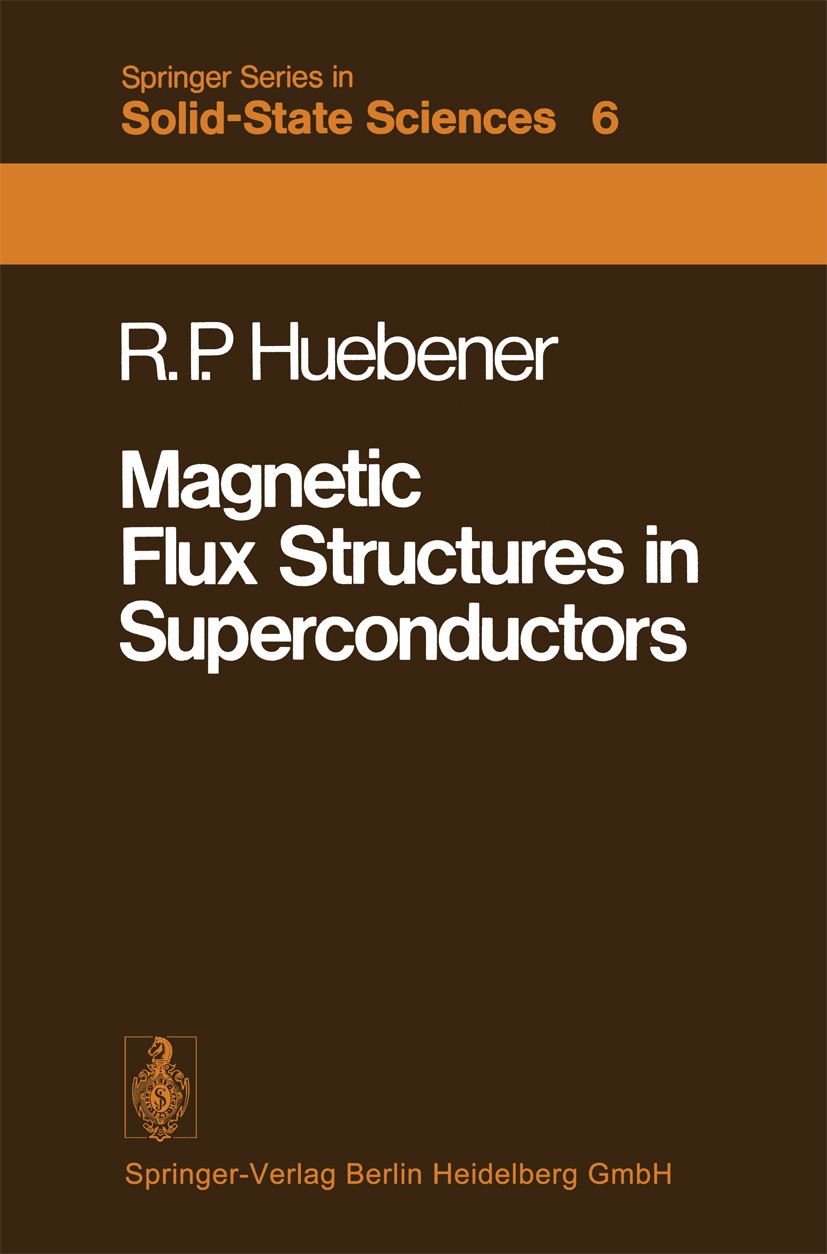 Titlebook: Magnetic Flux Structures in Superconductors; Rudolf Peter Huebener Book 19791st edition Springer-Verlag Berlin Heidelberg 1979 Flusslinie Titlebook: Magnetic Flux Structures in Superconductors; Rudolf Peter Huebener Book 19791st edition Springer-Verlag Berlin Heidelberg 1979 Flusslinie
