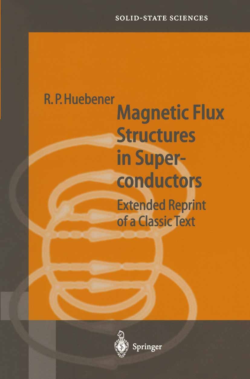 Titlebook: Magnetic Flux Structures in Superconductors; Extended Reprint of Rudolf Peter Huebener Book 2001Latest edition Springer-Verlag Berlin Heid Titlebook: Magnetic Flux Structures in Superconductors; Extended Reprint of Rudolf Peter Huebener Book 2001Latest edition Springer-Verlag Berlin Heid