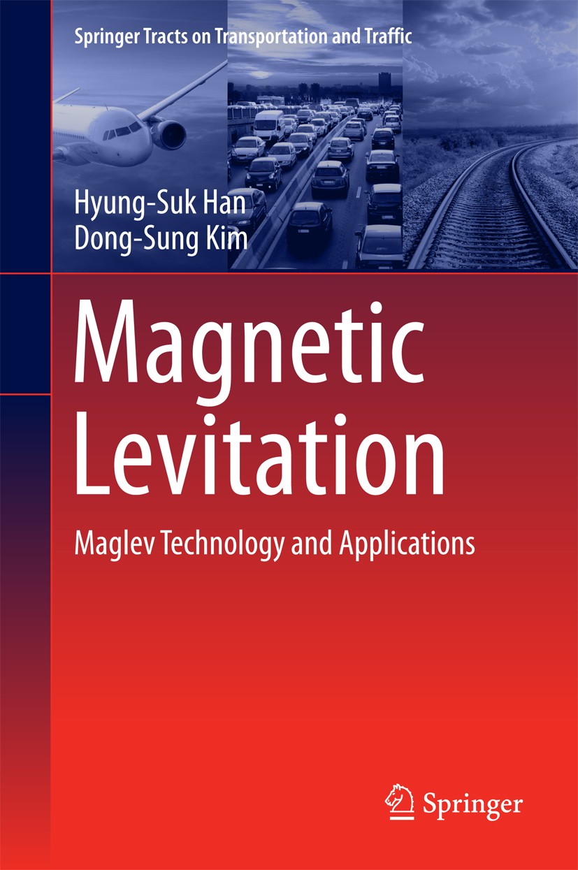 Titlebook: Magnetic Levitation; Maglev Technology an Hyung-Suk Han,Dong-Sung Kim Book 2016 Springer Science+Business Media Dordrecht 2016 Maglev Techn Titlebook: Magnetic Levitation; Maglev Technology an Hyung-Suk Han,Dong-Sung Kim Book 2016 Springer Science+Business Media Dordrecht 2016 Maglev Techn