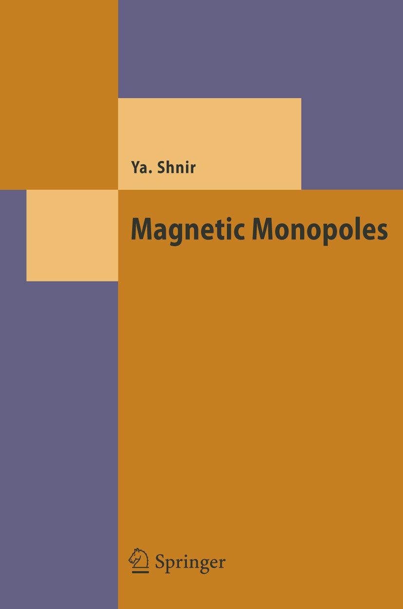 Titlebook: Magnetic Monopoles; Yakov M. Shnir Book 2005 Springer-Verlag Berlin Heidelberg 2005 Confinement.Magnetic Monopoles.Potential.electrodynami Titlebook: Magnetic Monopoles; Yakov M. Shnir Book 2005 Springer-Verlag Berlin Heidelberg 2005 Confinement.Magnetic Monopoles.Potential.electrodynami