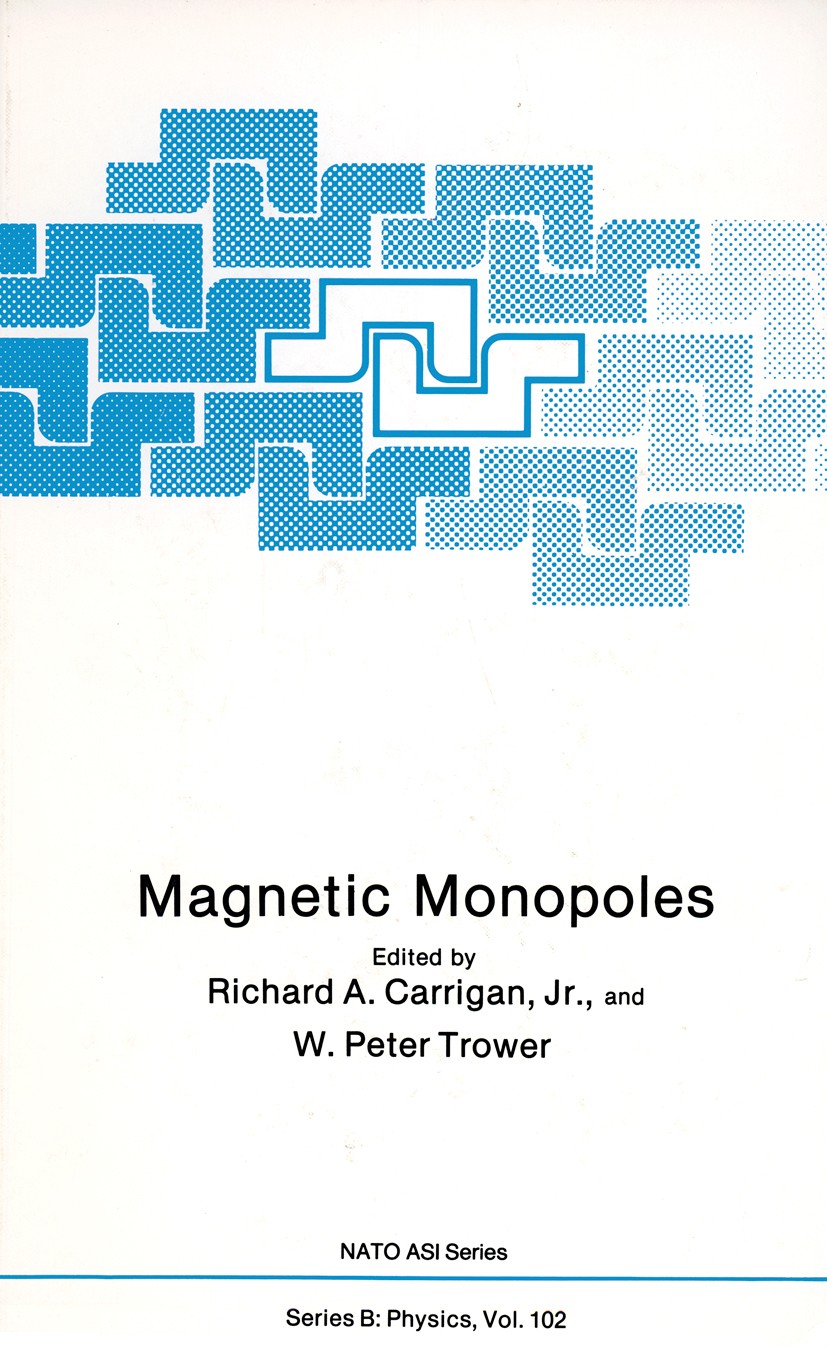 Titlebook: Magnetic Monopoles; Richard A. Carrigan,W. Peter Trower Book 1983 Springer Science+Business Media New York 1983 astrophysics.cosmic ray.co Titlebook: Magnetic Monopoles; Richard A. Carrigan,W. Peter Trower Book 1983 Springer Science+Business Media New York 1983 astrophysics.cosmic ray.co