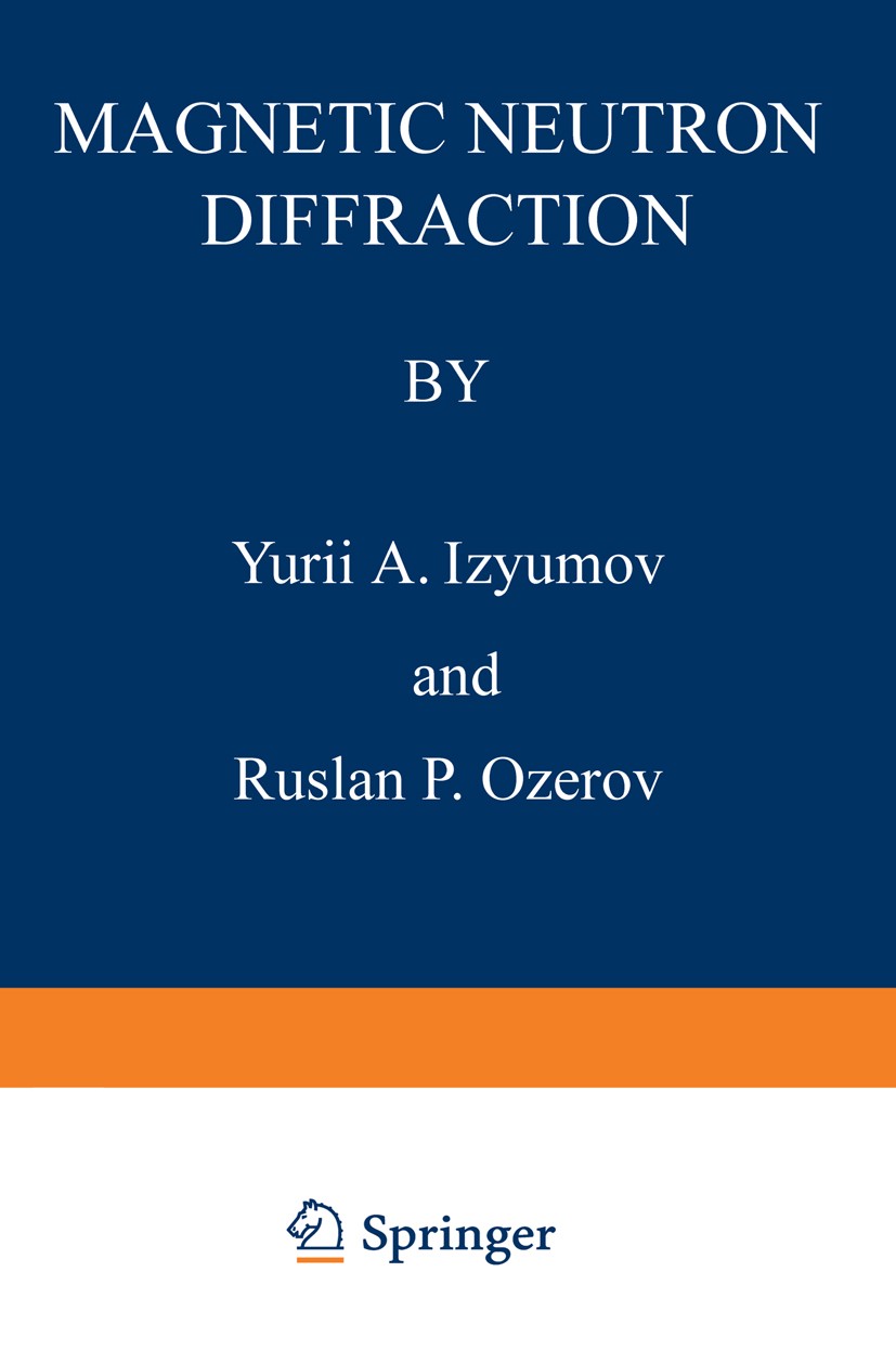 Titlebook: Magnetic Neutron Diffraction; Yurii A. Izyumov,Ruslan P. Ozerov Book 1970 Plenum Press, New York 1970 Cross section.atoms.cryogenics.cryst Titlebook: Magnetic Neutron Diffraction; Yurii A. Izyumov,Ruslan P. Ozerov Book 1970 Plenum Press, New York 1970 Cross section.atoms.cryogenics.cryst