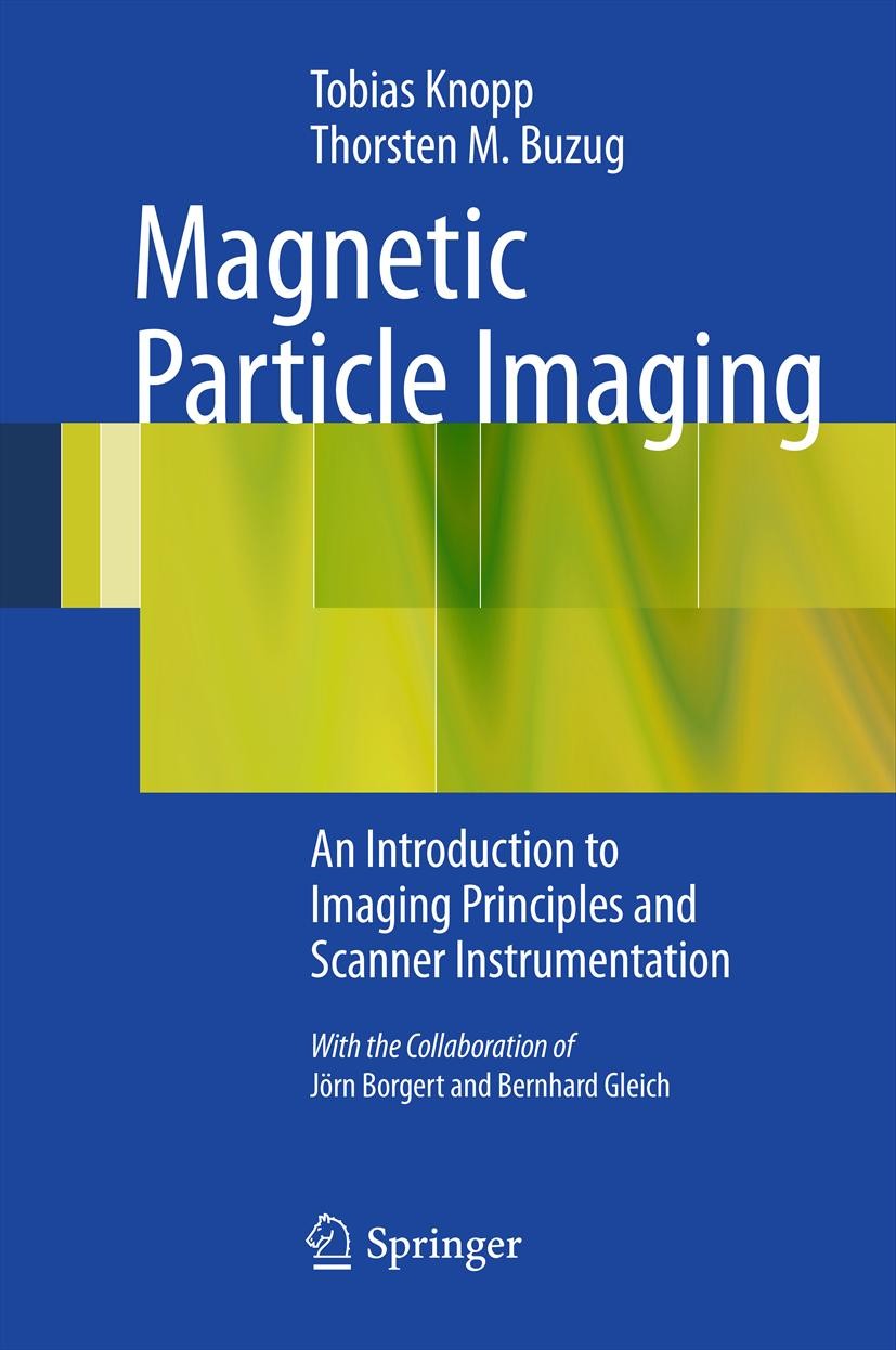Titlebook: Magnetic Particle Imaging; An Introduction to I Tobias Knopp,Thorsten M. Buzug Book 2012 Springer-Verlag Berlin Heidelberg 2012 Contrast Ag Titlebook: Magnetic Particle Imaging; An Introduction to I Tobias Knopp,Thorsten M. Buzug Book 2012 Springer-Verlag Berlin Heidelberg 2012 Contrast Ag