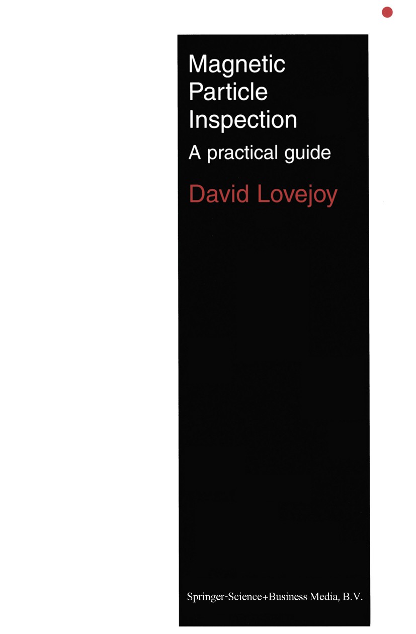 Titlebook: Magnetic Particle Inspection; A practical guide David Lovejoy Book 1993 David Lovejoy 1993 environment.history.material.nondestructive test Titlebook: Magnetic Particle Inspection; A practical guide David Lovejoy Book 1993 David Lovejoy 1993 environment.history.material.nondestructive test