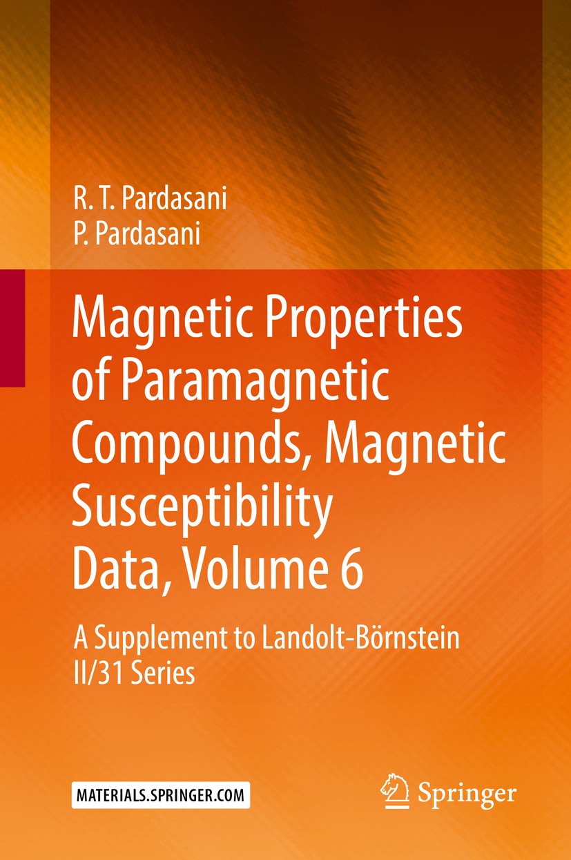 Titlebook: Magnetic Properties of Paramagnetic Compounds, Magnetic Susceptibility Data, Volume 6; A Supplement to Land R. T. Pardasani,P. Pardasani Bo Titlebook: Magnetic Properties of Paramagnetic Compounds, Magnetic Susceptibility Data, Volume 6; A Supplement to Land R. T. Pardasani,P. Pardasani Bo