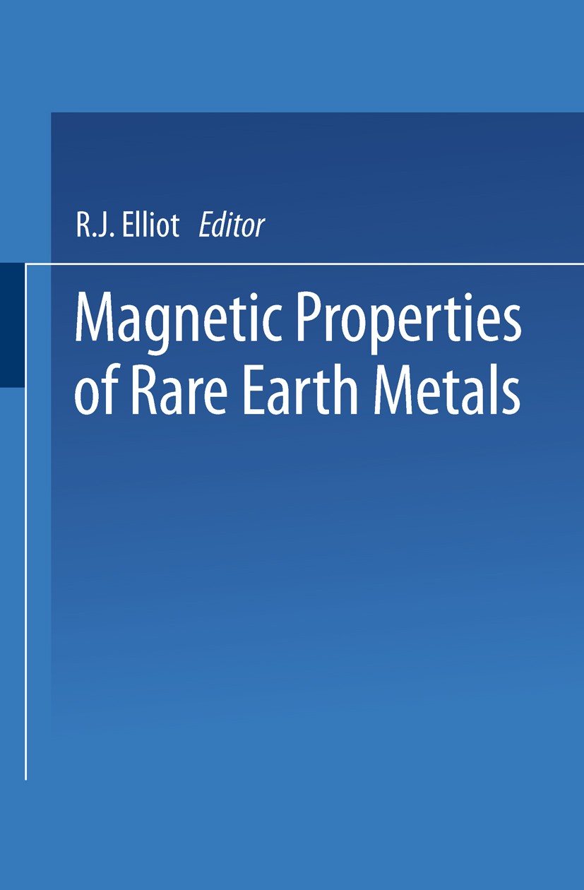 Titlebook: Magnetic Properties of Rare Earth Metals; R. J. Elliott Book 1972 Springer Science+Business Media New York 1972 alloy.electrons.magnetic p Titlebook: Magnetic Properties of Rare Earth Metals; R. J. Elliott Book 1972 Springer Science+Business Media New York 1972 alloy.electrons.magnetic p