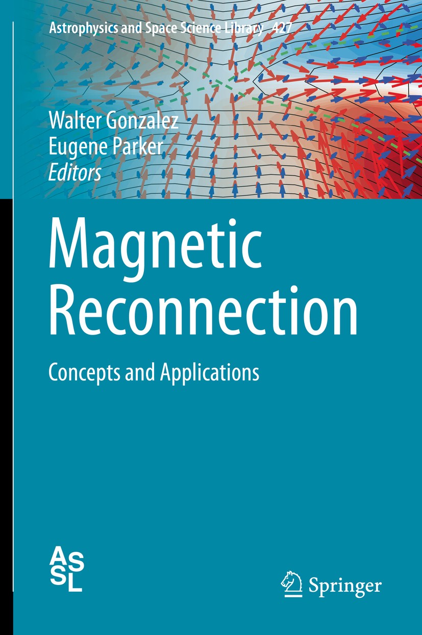 Titlebook: Magnetic Reconnection; Concepts and Applica Walter Gonzalez,Eugene Parker Book 2016 Springer International Publishing AG, part of Springer Titlebook: Magnetic Reconnection; Concepts and Applica Walter Gonzalez,Eugene Parker Book 2016 Springer International Publishing AG, part of Springer