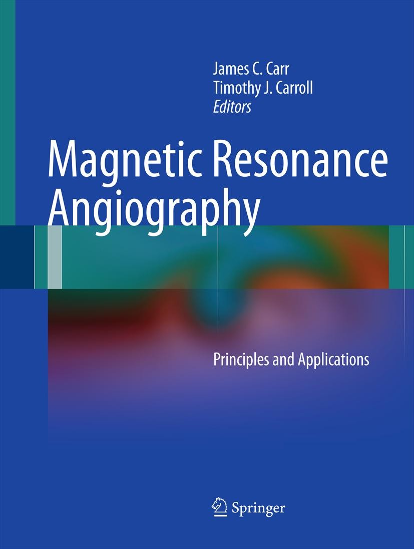 Titlebook: Magnetic Resonance Angiography; Principles and Appli James C. Carr,Timothy J. Carroll Book 2012 Springer Science+Business Media, LLC 2012 D Titlebook: Magnetic Resonance Angiography; Principles and Appli James C. Carr,Timothy J. Carroll Book 2012 Springer Science+Business Media, LLC 2012 D