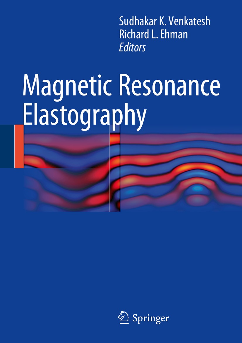 Titlebook: Magnetic Resonance Elastography; Sudhakar K. Venkatesh,Richard L. Ehman Book 2014 Springer Science+Business Media New York 2014 Elastograp Titlebook: Magnetic Resonance Elastography; Sudhakar K. Venkatesh,Richard L. Ehman Book 2014 Springer Science+Business Media New York 2014 Elastograp