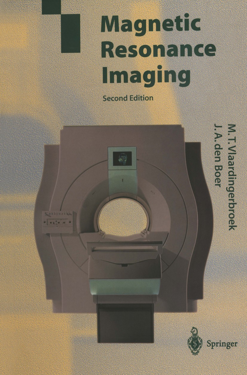 Titlebook: Magnetic Resonance Imaging; Theory and Practice Marinus T. Vlaardingerbroek,Jacques A. Boer Book 19992nd edition Springer-Verlag Berlin Hei Titlebook: Magnetic Resonance Imaging; Theory and Practice Marinus T. Vlaardingerbroek,Jacques A. Boer Book 19992nd edition Springer-Verlag Berlin Hei