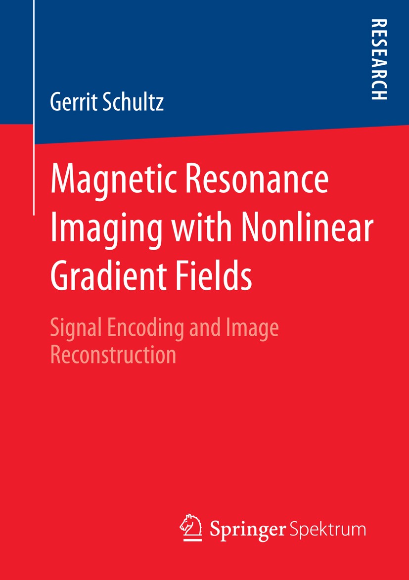 Titlebook: Magnetic Resonance Imaging with Nonlinear Gradient Fields; Signal Encoding and Gerrit Schultz Book 2013 Springer Fachmedien Wiesbaden 2013 Titlebook: Magnetic Resonance Imaging with Nonlinear Gradient Fields; Signal Encoding and Gerrit Schultz Book 2013 Springer Fachmedien Wiesbaden 2013