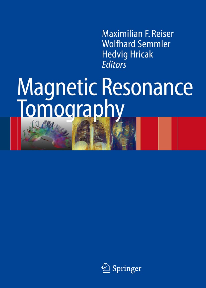Titlebook: Magnetic Resonance Tomography; Maximilian F. Reiser,Wolfhard Semmler,Hedvig Hrica Book 20081st edition Springer-Verlag Berlin Heidelberg 2 Titlebook: Magnetic Resonance Tomography; Maximilian F. Reiser,Wolfhard Semmler,Hedvig Hrica Book 20081st edition Springer-Verlag Berlin Heidelberg 2