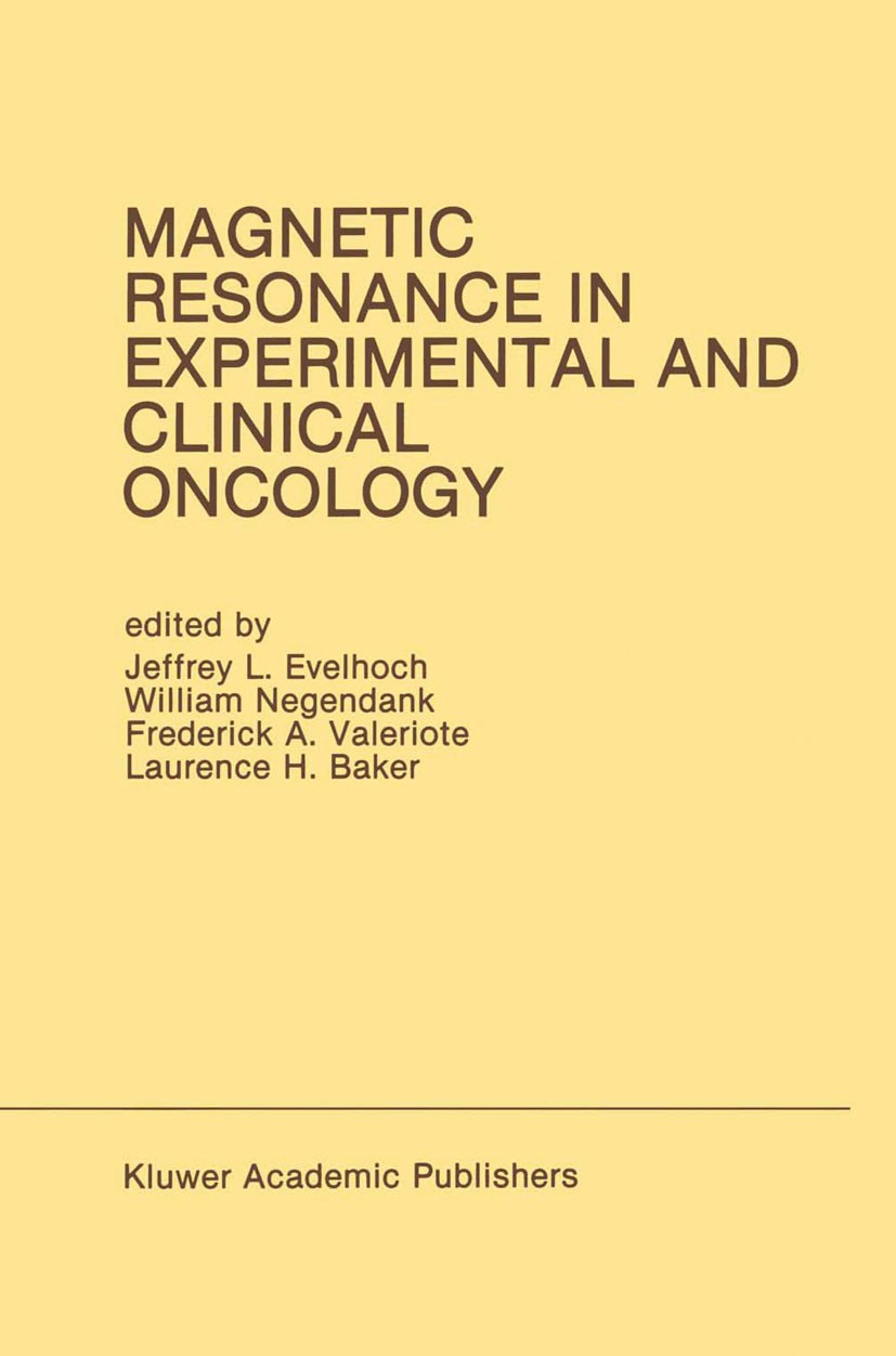 Titlebook: Magnetic Resonance in Experimental and Clinical Oncology; Proceedings of the 2 Jeffrey L. Evelhoch,William Negendank,Laurence H. Conferenc Titlebook: Magnetic Resonance in Experimental and Clinical Oncology; Proceedings of the 2 Jeffrey L. Evelhoch,William Negendank,Laurence H. Conferenc