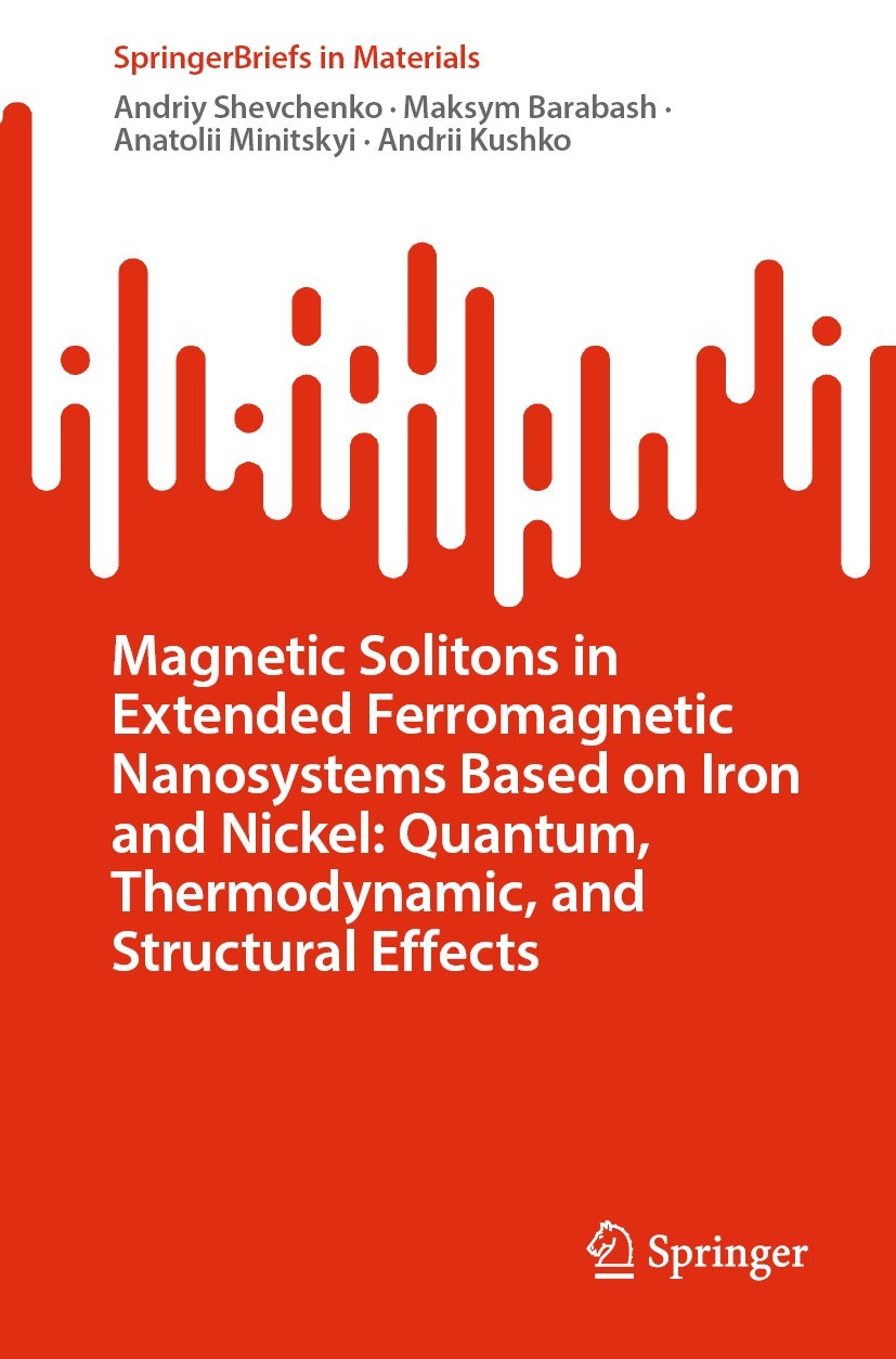 Titlebook: Magnetic Solitons in Extended Ferromagnetic Nanosystems Based on Iron and Nickel: Quantum, Thermodyn; Andriy Shevchenko,Maksym Barabash,An Titlebook: Magnetic Solitons in Extended Ferromagnetic Nanosystems Based on Iron and Nickel: Quantum, Thermodyn; Andriy Shevchenko,Maksym Barabash,An