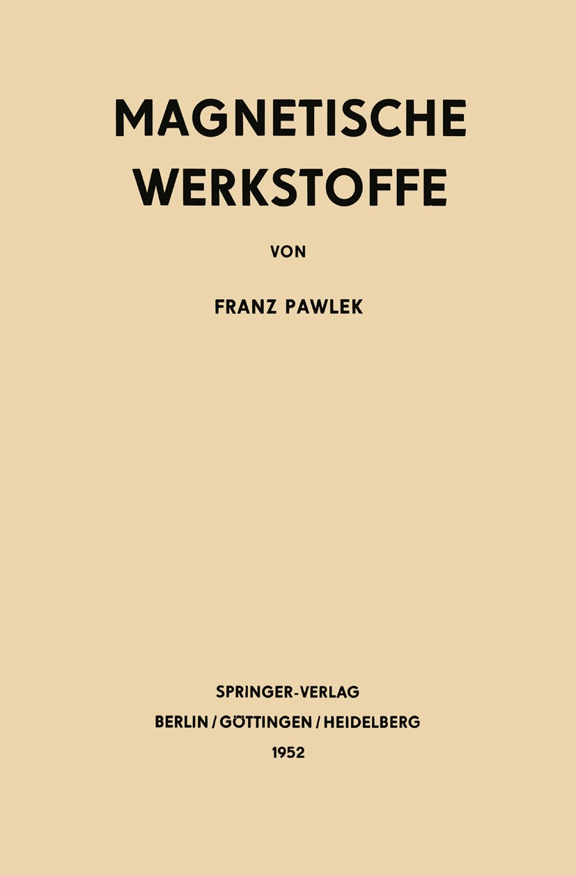 Titlebook: Magnetische Werkstoffe; Franz Pawlek Book 1952 Springer-Verlag Berlin Heidelberg 1952 Entwicklung.Handel.Industrie.Legierungen.Technik.Wer Titlebook: Magnetische Werkstoffe; Franz Pawlek Book 1952 Springer-Verlag Berlin Heidelberg 1952 Entwicklung.Handel.Industrie.Legierungen.Technik.Wer