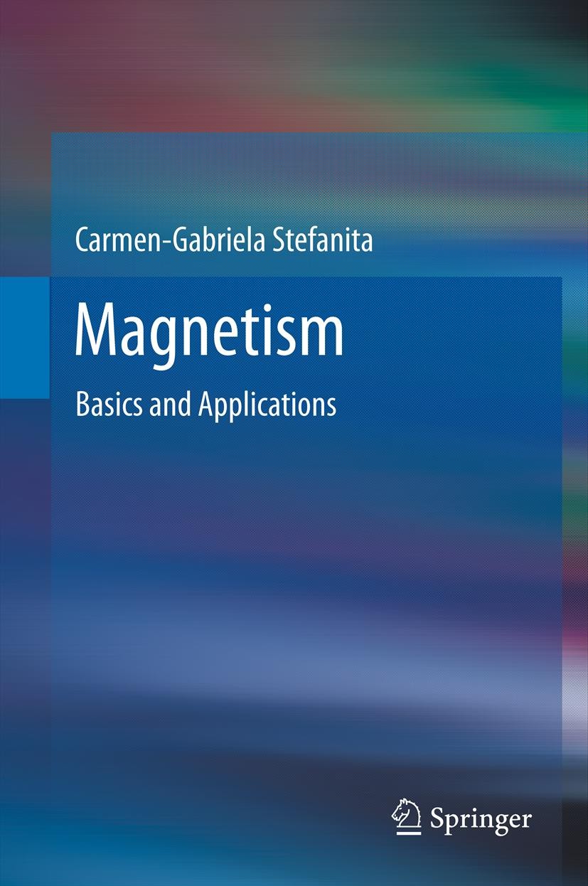 Titlebook: Magnetism; Basics and Applicati Carmen-Gabriela Stefanita Textbook 2012 Springer-Verlag Berlin Heidelberg 2012 Giant magnetoresistance.Magn Titlebook: Magnetism; Basics and Applicati Carmen-Gabriela Stefanita Textbook 2012 Springer-Verlag Berlin Heidelberg 2012 Giant magnetoresistance.Magn