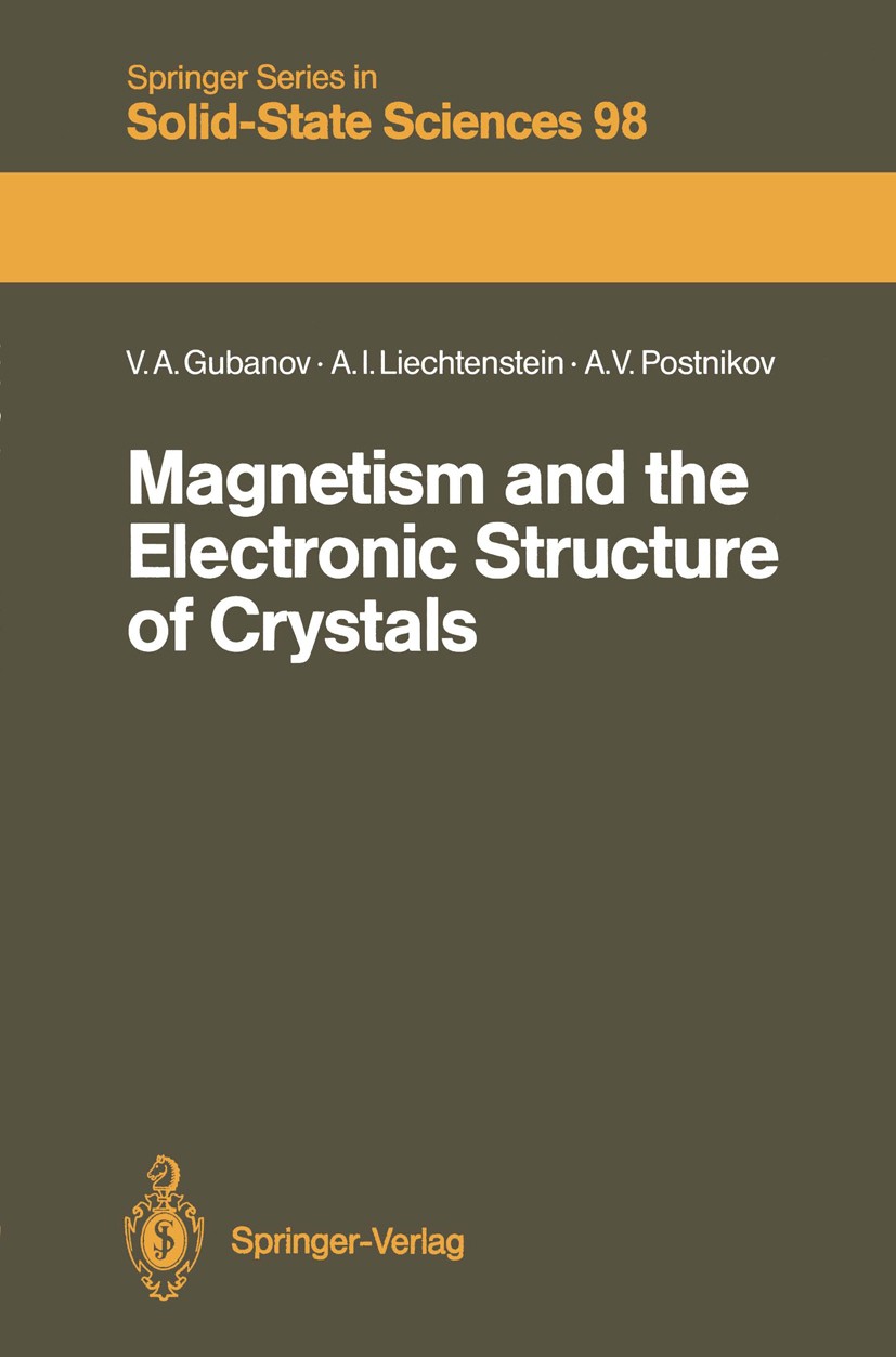 Titlebook: Magnetism and the Electronic Structure of Crystals; Vladimir A. Gubanov,Alexandr I. Liechtenstein,Andr Book 1992 Springer-Verlag Berlin He Titlebook: Magnetism and the Electronic Structure of Crystals; Vladimir A. Gubanov,Alexandr I. Liechtenstein,Andr Book 1992 Springer-Verlag Berlin He