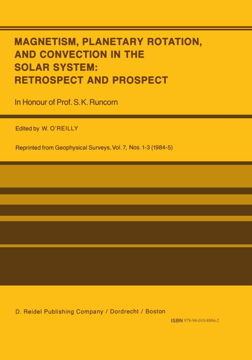 Titlebook: Magnetism, Planetary Rotation, and Convection in the Solar System: Retrospect and Prospect; In Honour of Prof. S W. O’Reilly Book 1985 D. R Titlebook: Magnetism, Planetary Rotation, and Convection in the Solar System: Retrospect and Prospect; In Honour of Prof. S W. O’Reilly Book 1985 D. R