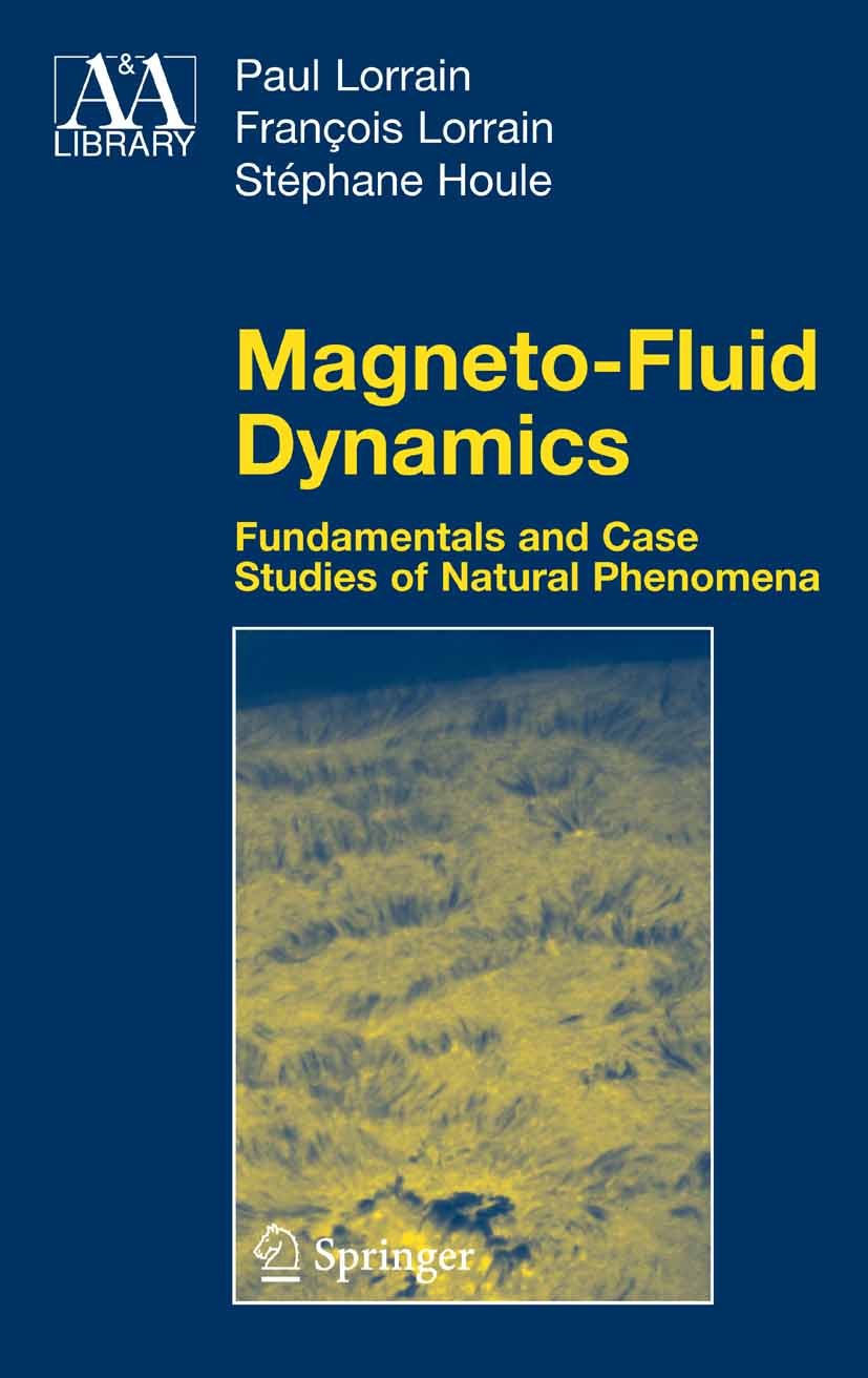 Titlebook: Magneto-Fluid Dynamics; Fundamentals and Cas Paul Lorrain,François Lorrain,Stéphane Houle Book 20061st edition Springer-Verlag New York 200 Titlebook: Magneto-Fluid Dynamics; Fundamentals and Cas Paul Lorrain,François Lorrain,Stéphane Houle Book 20061st edition Springer-Verlag New York 200