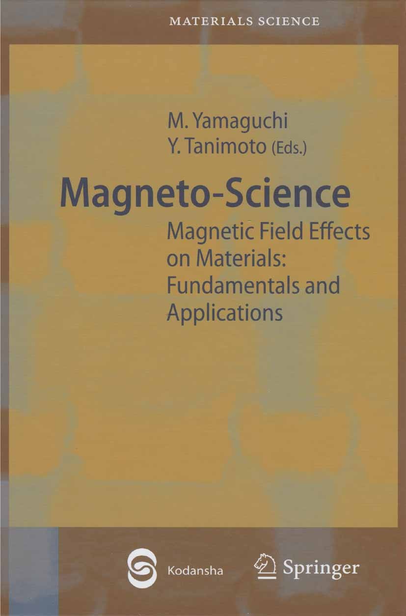 Titlebook: Magneto-Science; Magnetic Field Effec Masuhiro Yamaguchi,Yoshifumi Tanimoto Book 2006Latest edition Springer-Verlag Berlin Heidelberg 2006 Titlebook: Magneto-Science; Magnetic Field Effec Masuhiro Yamaguchi,Yoshifumi Tanimoto Book 2006Latest edition Springer-Verlag Berlin Heidelberg 2006