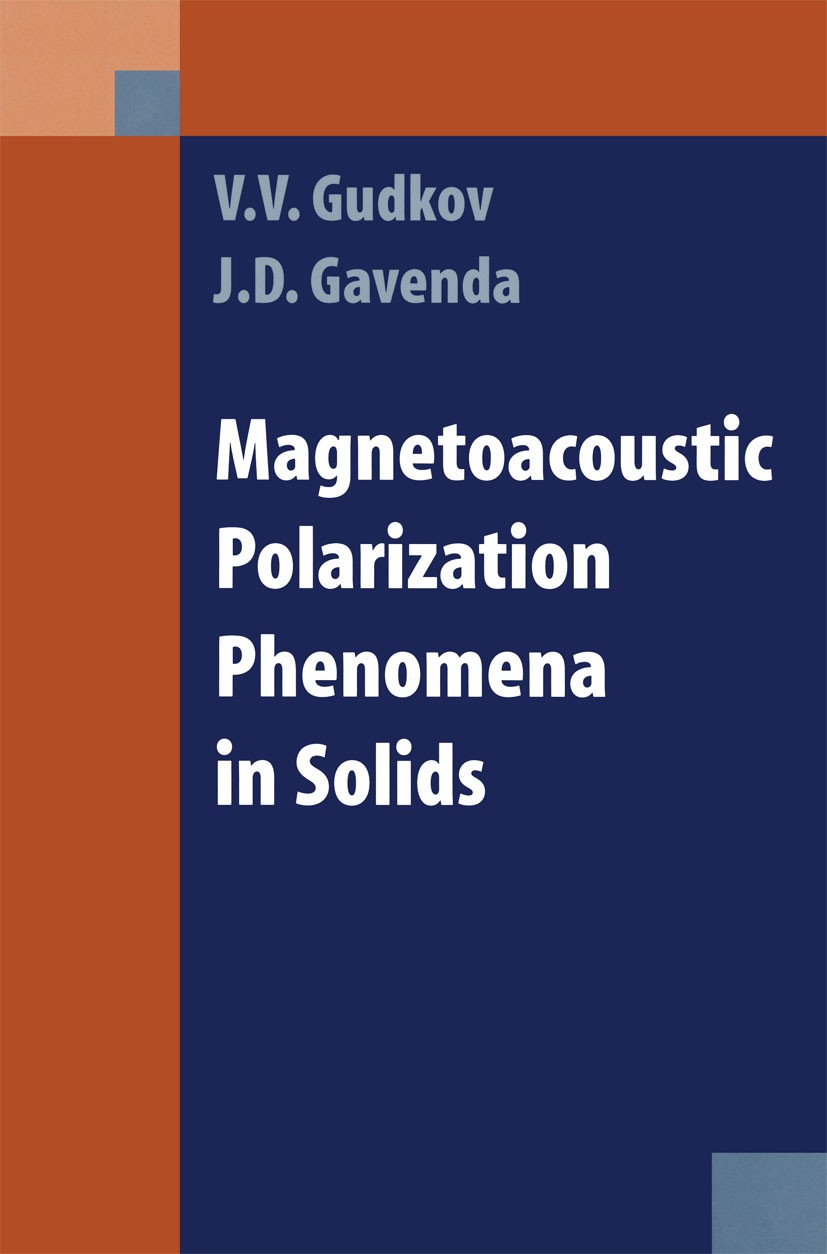 Titlebook: Magnetoacoustic Polarization Phenomena in Solids; V. V. Gudkov,J. D. Gavenda Book 2000 Springer-Verlag New York, Inc. 2000 Vibration.acous Titlebook: Magnetoacoustic Polarization Phenomena in Solids; V. V. Gudkov,J. D. Gavenda Book 2000 Springer-Verlag New York, Inc. 2000 Vibration.acous