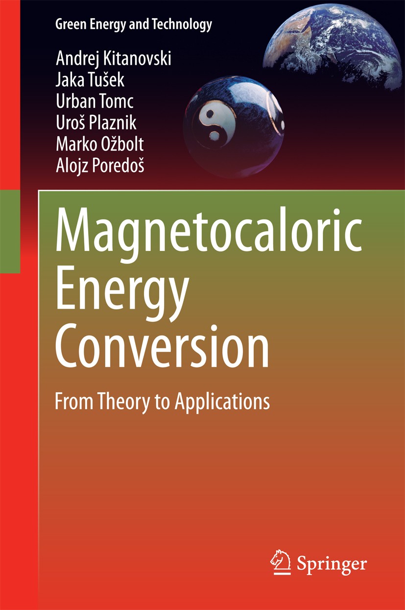 Titlebook: Magnetocaloric Energy Conversion; From Theory to Appli Andrej Kitanovski,Jaka Tušek,Alojz Poredoš Book 2015 Springer International Publishi Titlebook: Magnetocaloric Energy Conversion; From Theory to Appli Andrej Kitanovski,Jaka Tušek,Alojz Poredoš Book 2015 Springer International Publishi