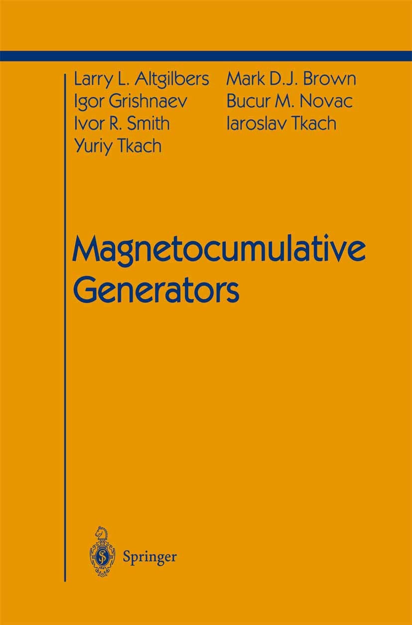 Titlebook: Magnetocumulative Generators; Larry L. Altgilbers,Igor Grishnaev,Iaroslav Tkach Book 2000 Springer Science+Business Media New York 2000 Ge Titlebook: Magnetocumulative Generators; Larry L. Altgilbers,Igor Grishnaev,Iaroslav Tkach Book 2000 Springer Science+Business Media New York 2000 Ge