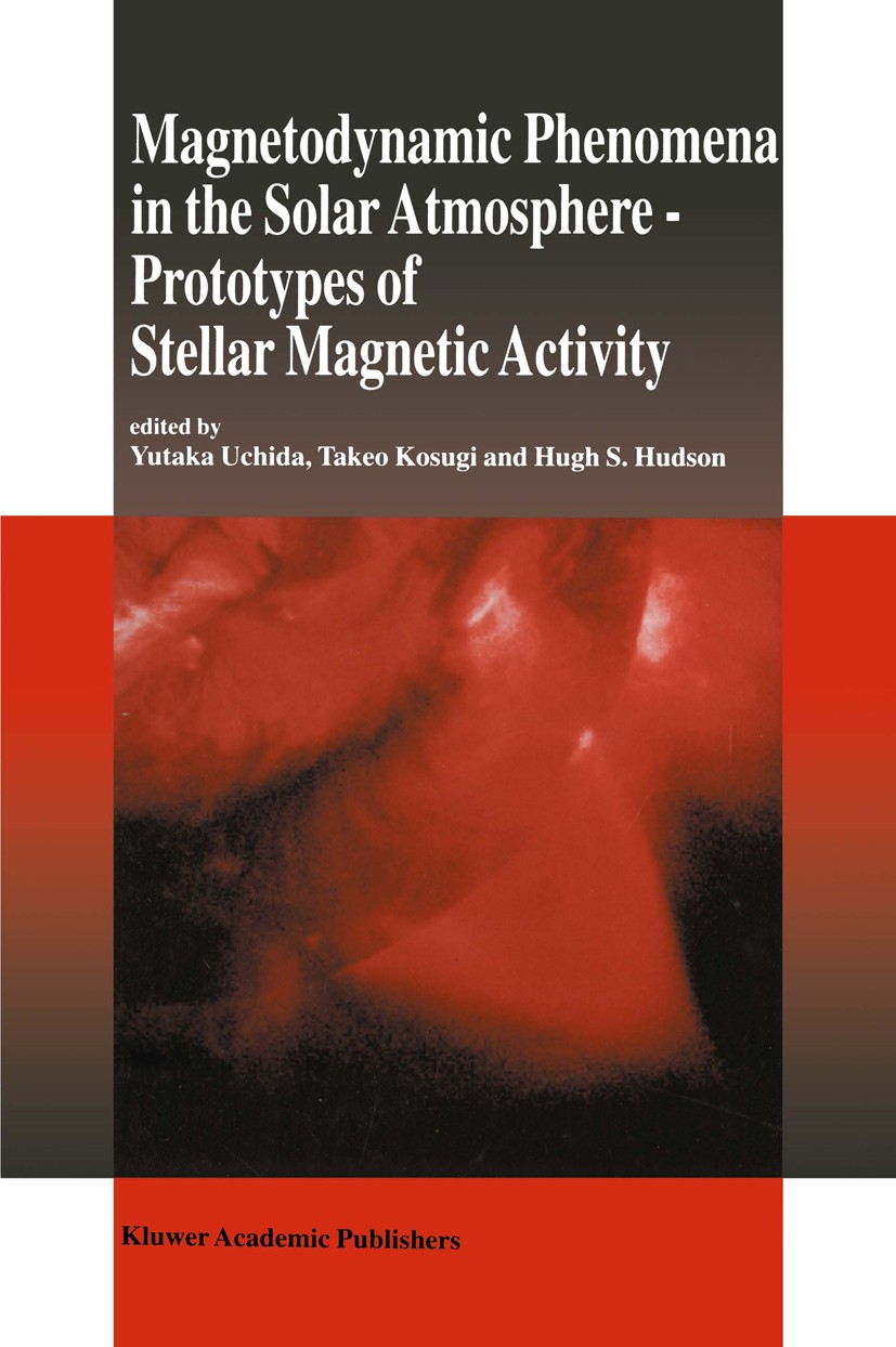 Titlebook: Magnetodynamic Phenomena in the Solar Atmosphere; Prototypes of Stella Yutaka Uchida,Takeo Kosugi,Hugh S. Hudson Book 1996 Springer Science Titlebook: Magnetodynamic Phenomena in the Solar Atmosphere; Prototypes of Stella Yutaka Uchida,Takeo Kosugi,Hugh S. Hudson Book 1996 Springer Science
