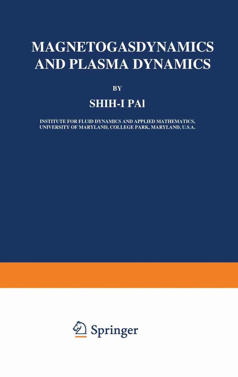 Titlebook: Magnetogasdynamics and Plasma Dynamics; Shih-I Pai Book 1962 Springer-Verlag Wien 1962 dynamics.plasma Titlebook: Magnetogasdynamics and Plasma Dynamics; Shih-I Pai Book 1962 Springer-Verlag Wien 1962 dynamics.plasma