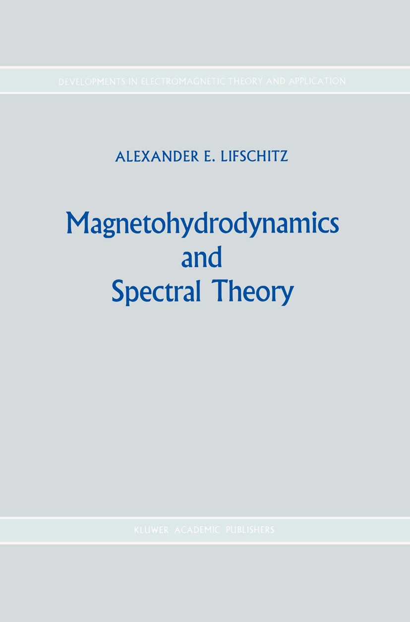 Titlebook: Magnetohydrodynamics and Spectral Theory; Alexander E. Lifschitz Book 1989 Kluwer Academic Publishers 1989 MHD.Plasma.magnetohydrodynamics Titlebook: Magnetohydrodynamics and Spectral Theory; Alexander E. Lifschitz Book 1989 Kluwer Academic Publishers 1989 MHD.Plasma.magnetohydrodynamics