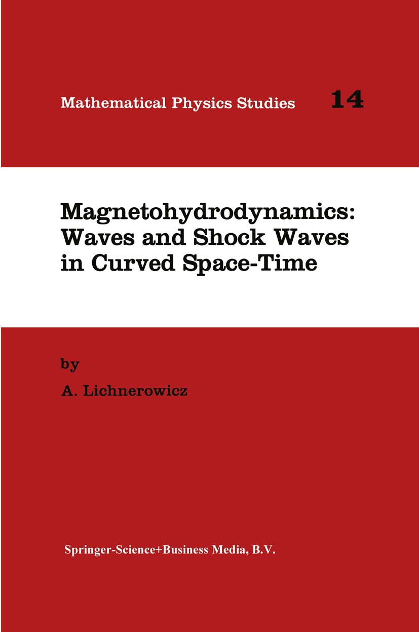 Titlebook: Magnetohydrodynamics: Waves and Shock Waves in Curved Space-Time; André Lichnerowicz Book 1994 Springer Science+Business Media B.V. 1994 a Titlebook: Magnetohydrodynamics: Waves and Shock Waves in Curved Space-Time; André Lichnerowicz Book 1994 Springer Science+Business Media B.V. 1994 a