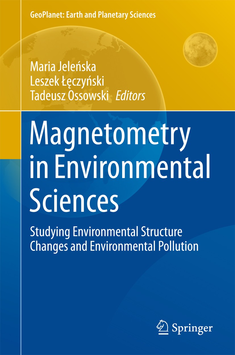 Titlebook: Magnetometry in Environmental Sciences; Studying Environment Maria Jeleńska,Leszek Łęczyński,Tadeusz Ossowski Book Jul 20171st edition Spri Titlebook: Magnetometry in Environmental Sciences; Studying Environment Maria Jeleńska,Leszek Łęczyński,Tadeusz Ossowski Book Jul 20171st edition Spri