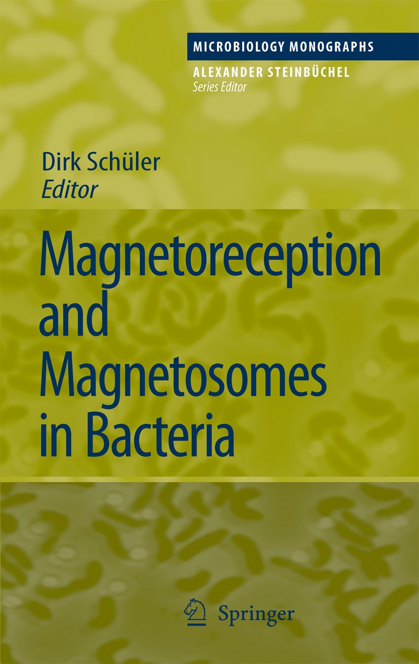 Titlebook: Magnetoreception and Magnetosomes in Bacteria; Dirk Schüler Book 2007 Springer-Verlag Berlin Heidelberg 2007 Astrobiology.Biogen.Biominera Titlebook: Magnetoreception and Magnetosomes in Bacteria; Dirk Schüler Book 2007 Springer-Verlag Berlin Heidelberg 2007 Astrobiology.Biogen.Biominera