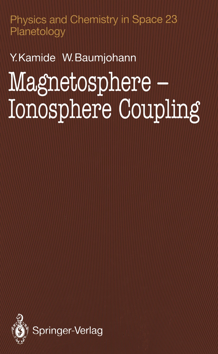 Titlebook: Magnetosphere-Ionosphere Coupling; Yohsuke Kamide,Wolfgang Baumjohann Book 1993 Springer-Verlag Berlin Heidelberg 1993 Plasma.Variation.au Titlebook: Magnetosphere-Ionosphere Coupling; Yohsuke Kamide,Wolfgang Baumjohann Book 1993 Springer-Verlag Berlin Heidelberg 1993 Plasma.Variation.au
