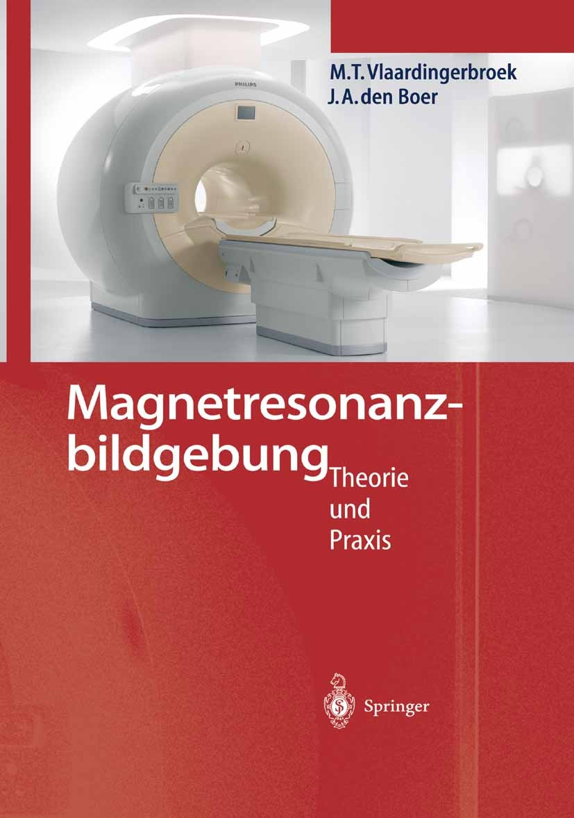 Titlebook: Magnetresonanzbildgebung; Theorie und Praxis Marinus T. Vlaardingerbroek,Jacques A. Boer Book 20041st edition Springer-Verlag Berlin Heidel Titlebook: Magnetresonanzbildgebung; Theorie und Praxis Marinus T. Vlaardingerbroek,Jacques A. Boer Book 20041st edition Springer-Verlag Berlin Heidel