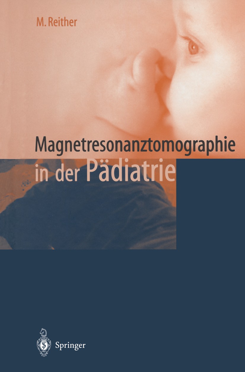 Titlebook: Magnetresonanztomographie in der Pädiatrie; Marbod Reither Book 2000 Springer-Verlag Berlin Heidelberg 2000 Bildgebung.Entzündung.Fehlbild Titlebook: Magnetresonanztomographie in der Pädiatrie; Marbod Reither Book 2000 Springer-Verlag Berlin Heidelberg 2000 Bildgebung.Entzündung.Fehlbild