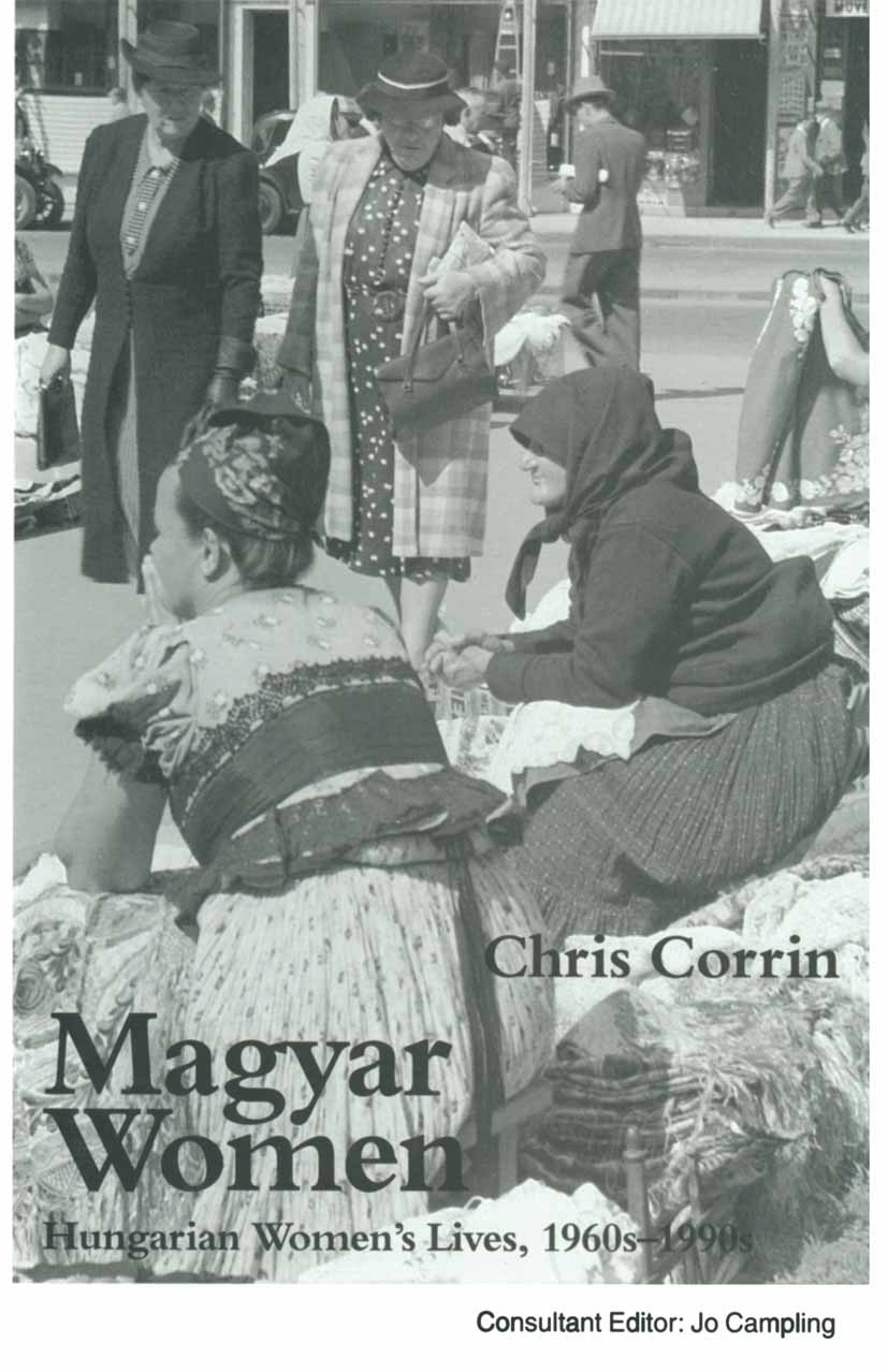 Titlebook: Magyar Women; Hungarian Women’s Li Chris Corrin,Jo Campling Book 1994 Chris Corrin 1994 feminism.philosophy.women Titlebook: Magyar Women; Hungarian Women’s Li Chris Corrin,Jo Campling Book 1994 Chris Corrin 1994 feminism.philosophy.women