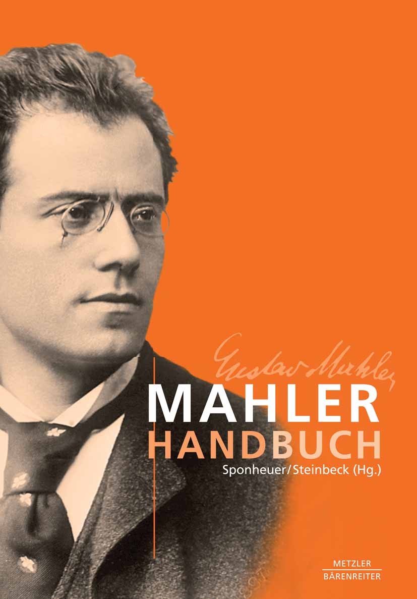 Titlebook: Mahler-Handbuch; Bernd Sponheuer,Wolfram Steinbeck Book 2010 Springer-Verlag Berlin Heidelberg 2010 Rezeptionsgeschichte.Romantische Musik Titlebook: Mahler-Handbuch; Bernd Sponheuer,Wolfram Steinbeck Book 2010 Springer-Verlag Berlin Heidelberg 2010 Rezeptionsgeschichte.Romantische Musik