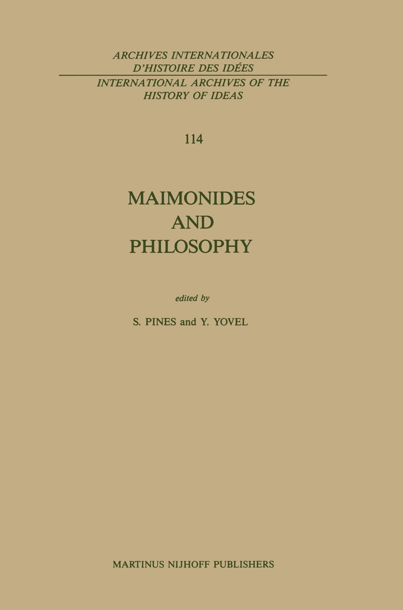 Titlebook: Maimonides and Philosophy; Shlomo Pines,Yirmiyahu Yovel Book 1986 Springer Science+Business Media Dordrecht 1986 Maimonides.Scholasticism. Titlebook: Maimonides and Philosophy; Shlomo Pines,Yirmiyahu Yovel Book 1986 Springer Science+Business Media Dordrecht 1986 Maimonides.Scholasticism.