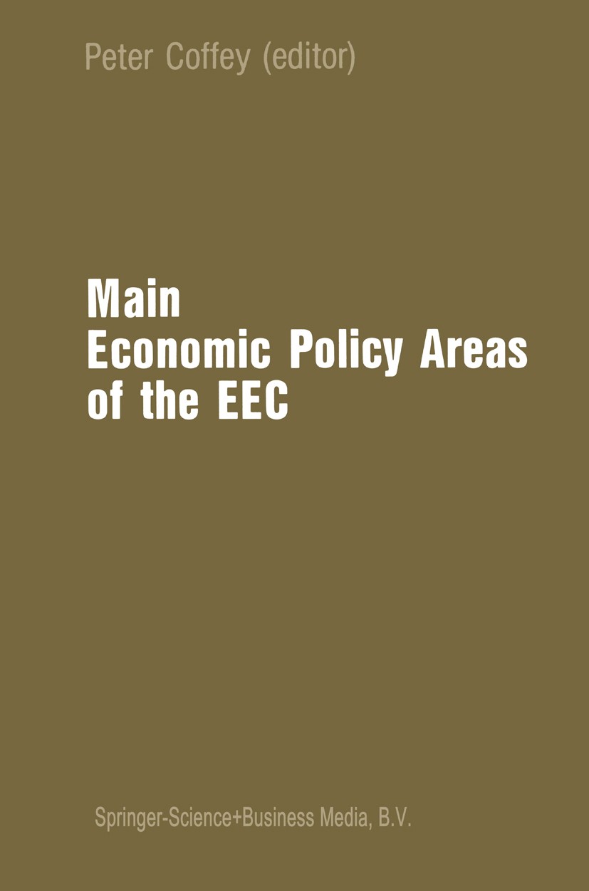 Titlebook: Main Economic Policy Areas of the EEC; Peter Coffey Book 1983 Springer Science+Business Media Dordrecht 1983 economic policy Titlebook: Main Economic Policy Areas of the EEC; Peter Coffey Book 1983 Springer Science+Business Media Dordrecht 1983 economic policy