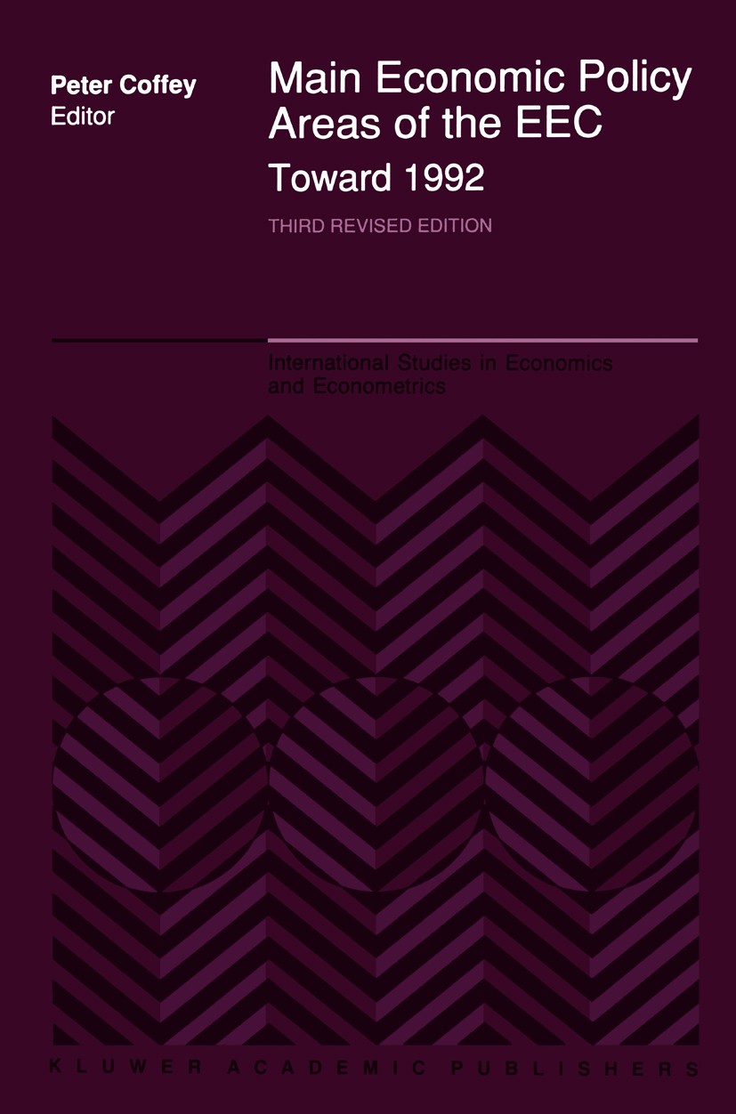 Titlebook: Main Economic Policy Areas of the EEC — Toward 1992; The Challenge to the Peter Coffey Book 1990 Kluwer Academic Publishers 1990 economic p Titlebook: Main Economic Policy Areas of the EEC — Toward 1992; The Challenge to the Peter Coffey Book 1990 Kluwer Academic Publishers 1990 economic p