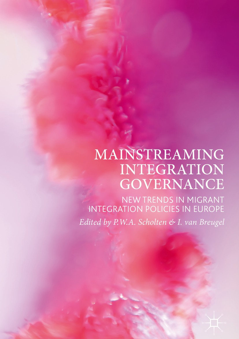 Titlebook: Mainstreaming Integration Governance; New Trends in Migran P.W.A. Scholten,I. van Breugel Book 2018 The Editor(s) (if applicable) and The A Titlebook: Mainstreaming Integration Governance; New Trends in Migran P.W.A. Scholten,I. van Breugel Book 2018 The Editor(s) (if applicable) and The A