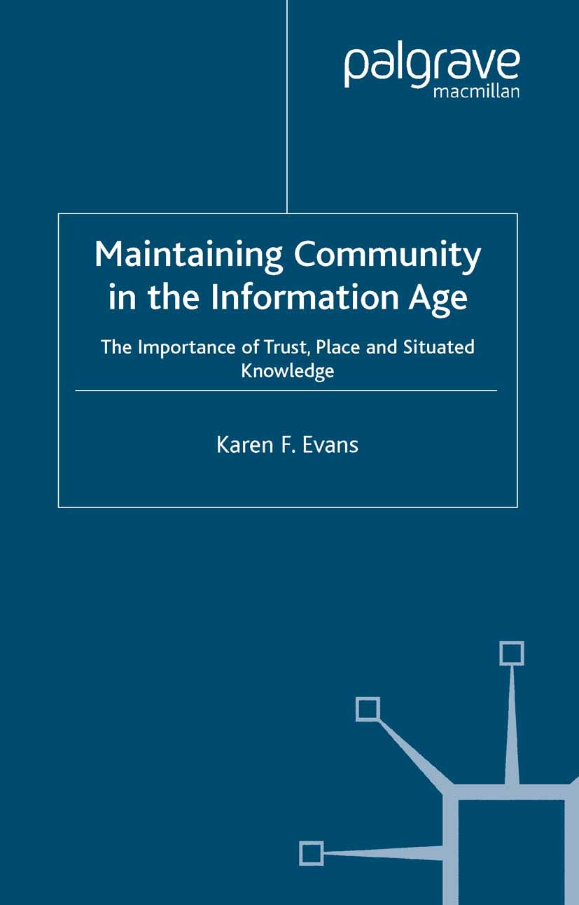 Titlebook: Maintaining Community in the Information Age; The Importance of Tr Karen F. Evans Book 2004 Palgrave Macmillan, a division of Macmillan Pub Titlebook: Maintaining Community in the Information Age; The Importance of Tr Karen F. Evans Book 2004 Palgrave Macmillan, a division of Macmillan Pub
