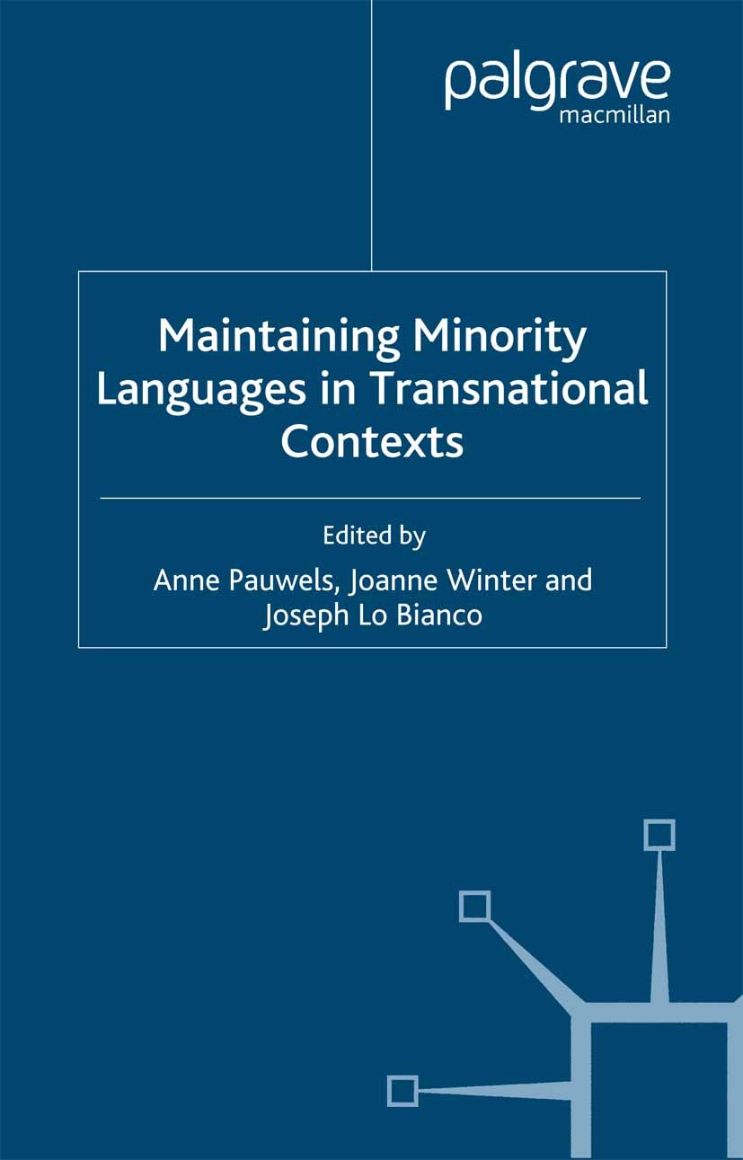 Titlebook: Maintaining Minority Languages in Transnational Contexts; Australian and Europ Anne Pauwels,Joanne Winter,Joseph Bianco Book 2007 Palgrave Titlebook: Maintaining Minority Languages in Transnational Contexts; Australian and Europ Anne Pauwels,Joanne Winter,Joseph Bianco Book 2007 Palgrave