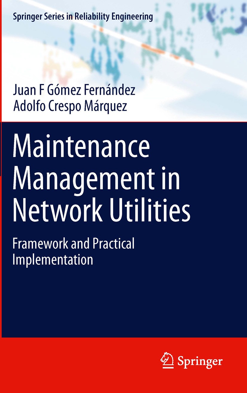 Titlebook: Maintenance Management in Network Utilities; Framework and Practi Juan F Gómez Fernández,Adolfo Crespo Márquez Book 2012 Springer-Verlag Lo Titlebook: Maintenance Management in Network Utilities; Framework and Practi Juan F Gómez Fernández,Adolfo Crespo Márquez Book 2012 Springer-Verlag Lo